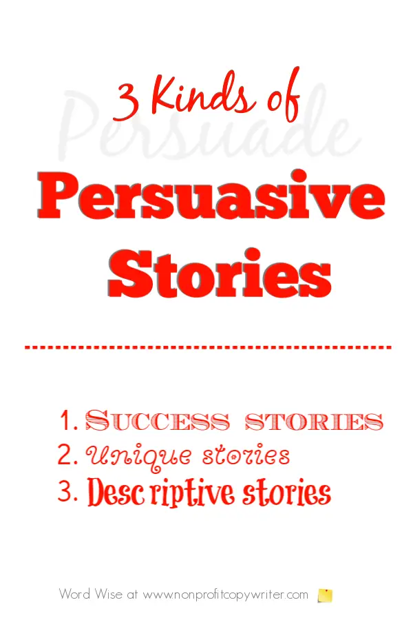3 kinds of persuasive stories with Word Wise at Nonprofit Copywriter #WritingTips #FreelanceWriting #PersuasiveWriting