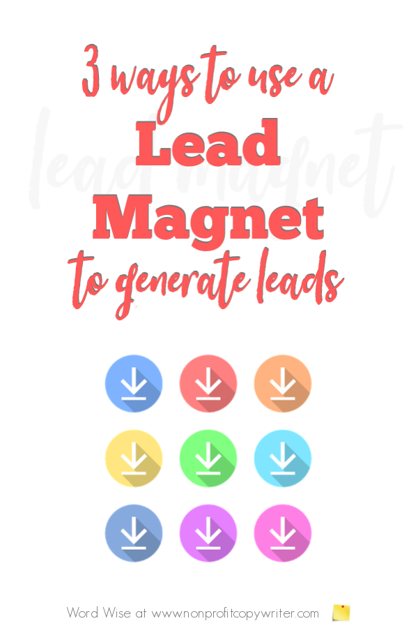 3 ways to use a lead magnet to generate #ContentWriting leads with Word Wise at Nonprofit Copywriter #FreelanceWriting #amwriting