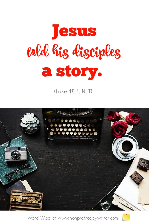 The Illustration: Write a story with purpose. An online devotional based on Luke 18:1 with Word Wise at Nonprofit Copywriter #WritingTips #ChristianWritingResources